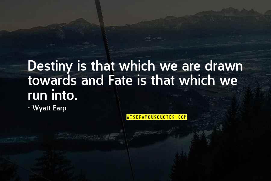 Please No Gifts Quotes By Wyatt Earp: Destiny is that which we are drawn towards