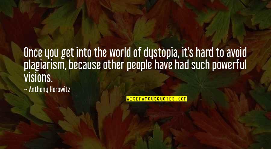 Please Protect My Family Quotes By Anthony Horowitz: Once you get into the world of dystopia, Please Protect My Family Quotes By Anthony Horowitz: Once you get into the world of dystopia,