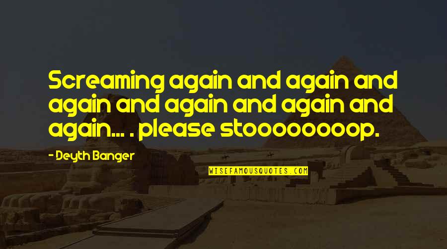 Please Quotes By Deyth Banger: Screaming again and again and again and again