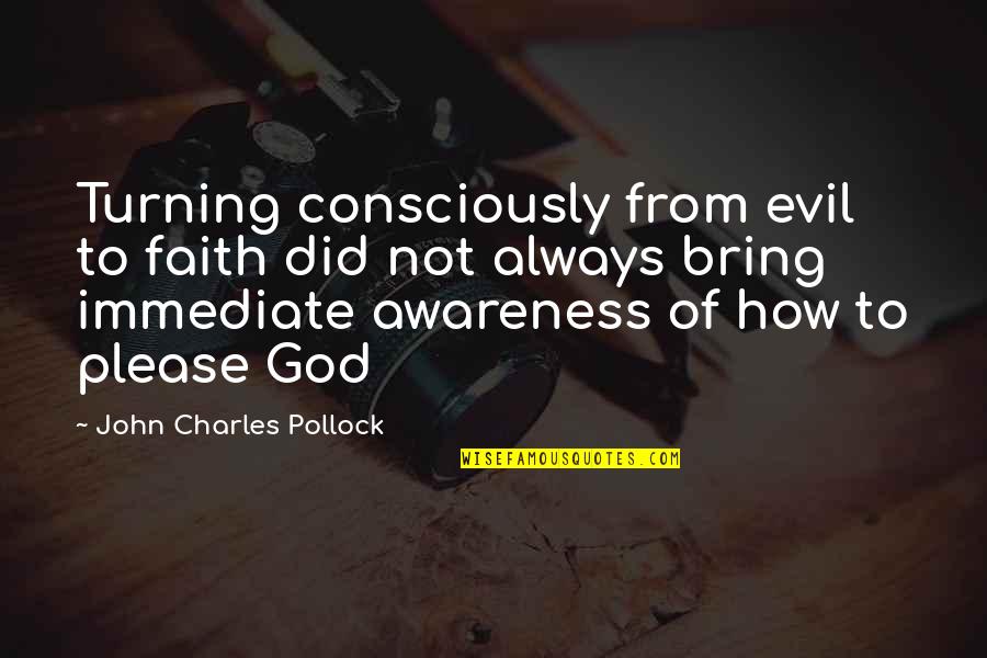 Please Quotes By John Charles Pollock: Turning consciously from evil to faith did not