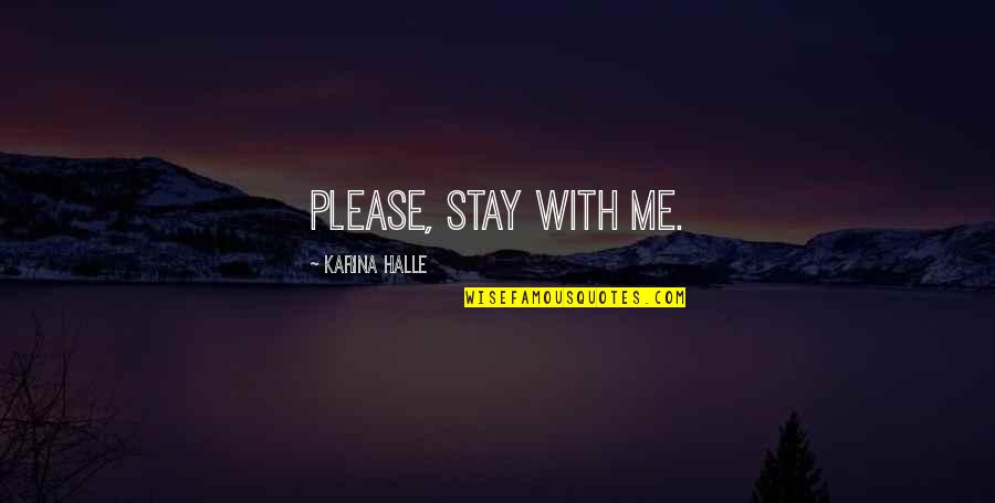 Please Quotes By Karina Halle: Please, stay with me.