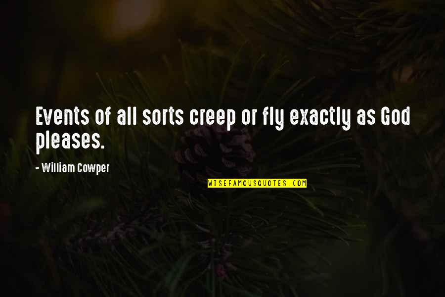 Please Quotes By William Cowper: Events of all sorts creep or fly exactly