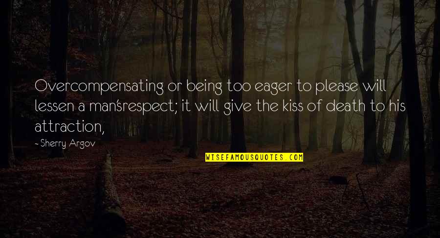 Please Respect Each Other Quotes By Sherry Argov: Overcompensating or being too eager to please will