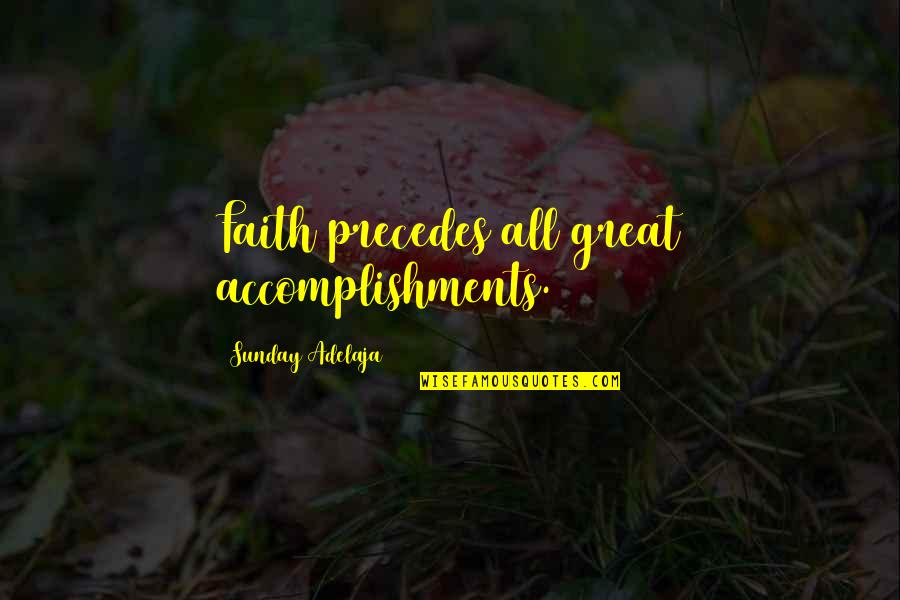 Please Respect Your Parents Quotes By Sunday Adelaja: Faith precedes all great accomplishments. Please Respect Your Parents Quotes By Sunday Adelaja: Faith precedes all great accomplishments.