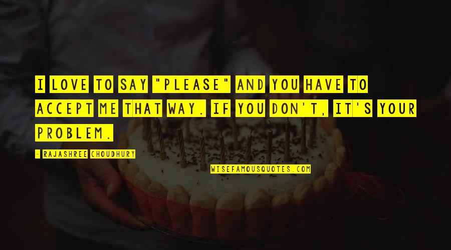 Please Say Yes Quotes By Rajashree Choudhury: I love to say "please" and you have Please Say Yes Quotes By Rajashree Choudhury: I love to say "please" and you have