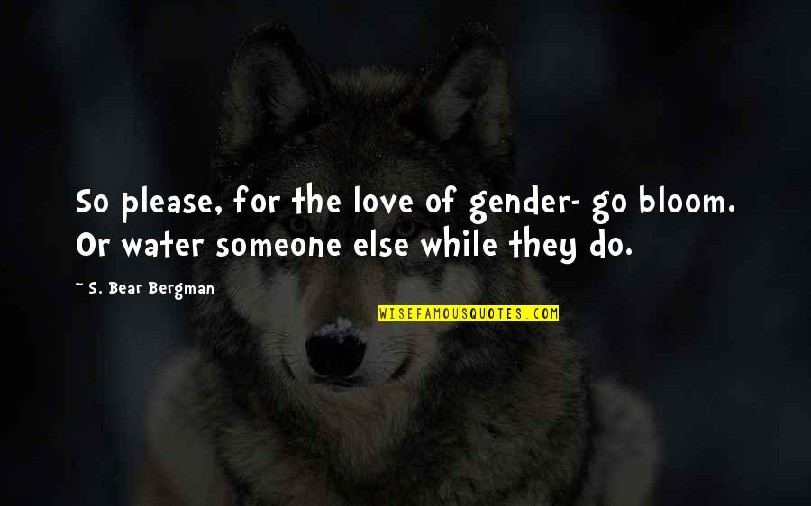 Please Someone Quotes By S. Bear Bergman: So please, for the love of gender- go