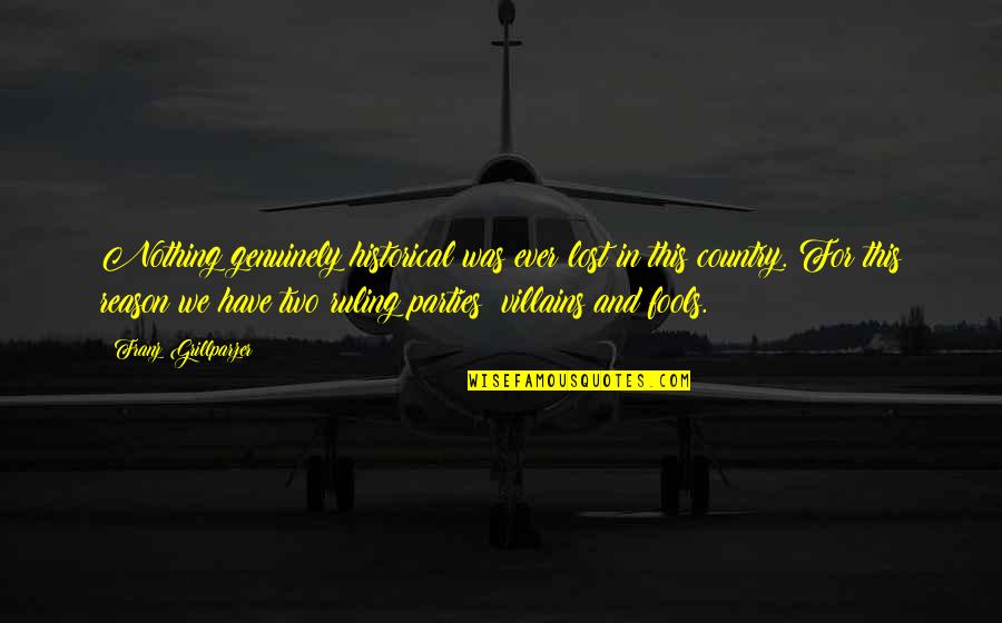 Please Stay Beside Me Quotes By Franz Grillparzer: Nothing genuinely historical was ever lost in this Please Stay Beside Me Quotes By Franz Grillparzer: Nothing genuinely historical was ever lost in this