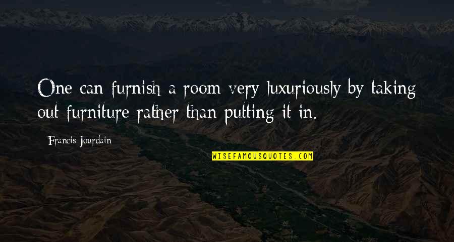 Please Stay Love Quotes By Francis Jourdain: One can furnish a room very luxuriously by