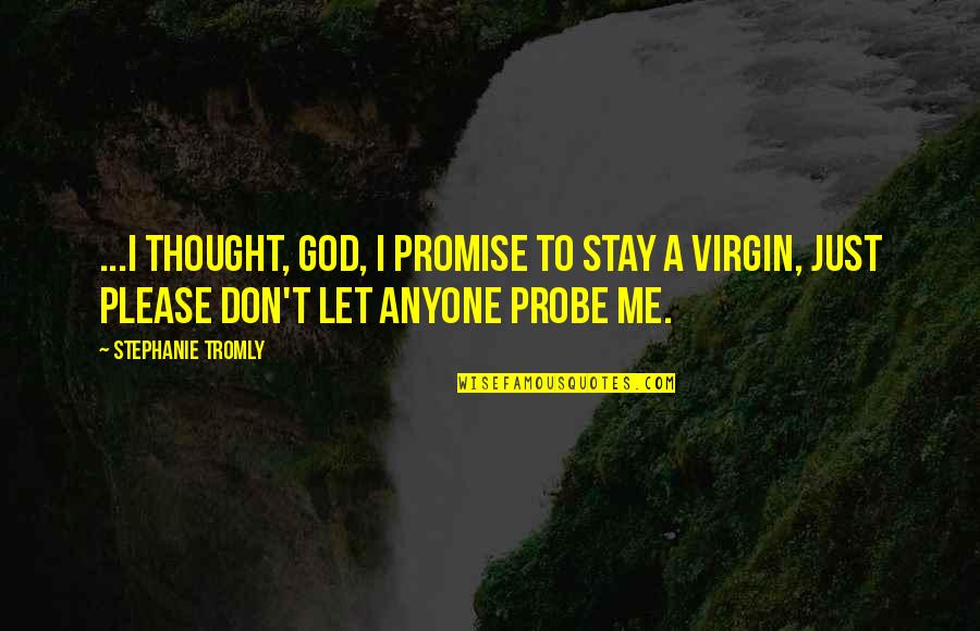 Please Stay Me Quotes By Stephanie Tromly: ...I thought, God, I promise to stay a