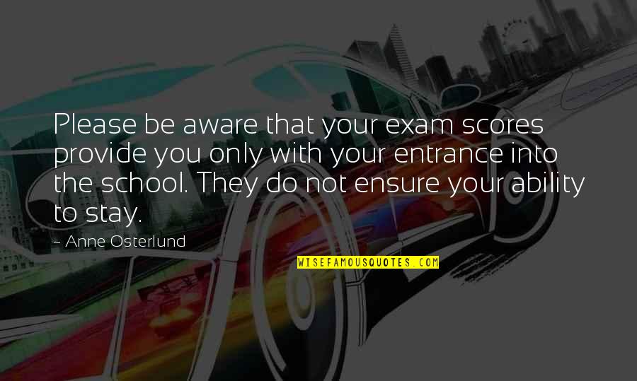 Please Stay Quotes By Anne Osterlund: Please be aware that your exam scores provide