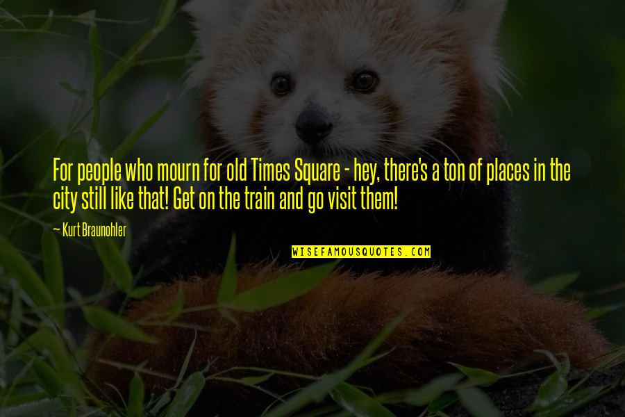 Please Stay With Me Quotes By Kurt Braunohler: For people who mourn for old Times Square Please Stay With Me Quotes By Kurt Braunohler: For people who mourn for old Times Square