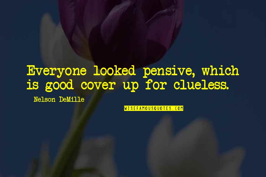 Please Stop Caring Quotes By Nelson DeMille: Everyone looked pensive, which is good cover-up for