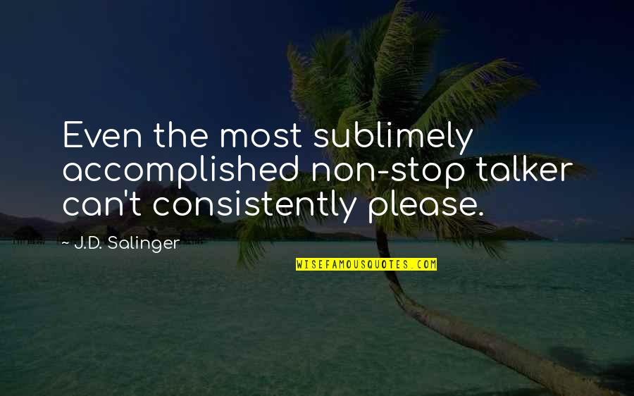 Please Stop Quotes By J.D. Salinger: Even the most sublimely accomplished non-stop talker can't
