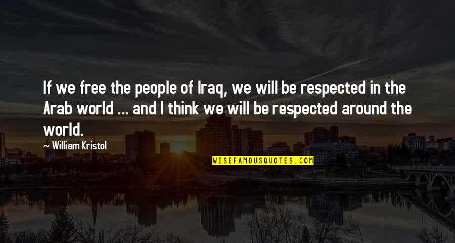 Please Take Care Of Her Quotes By William Kristol: If we free the people of Iraq, we