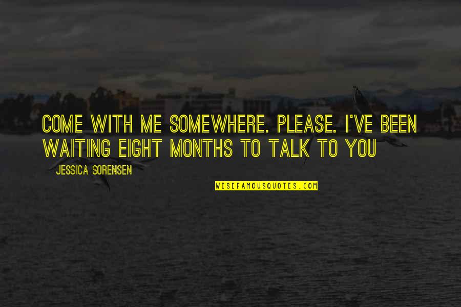 Please Talk Quotes By Jessica Sorensen: Come with me somewhere. Please. I've been waiting