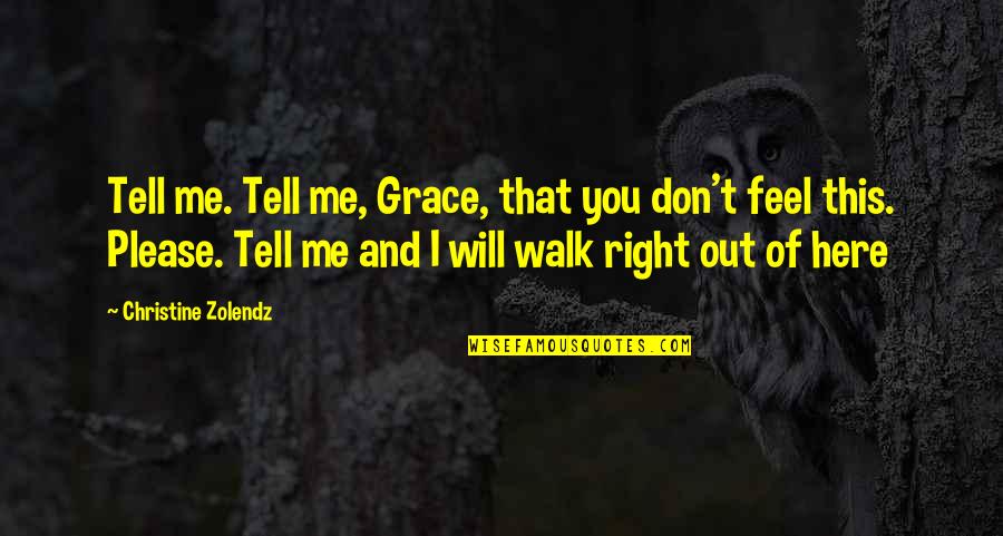 Please Tell Me Quotes By Christine Zolendz: Tell me. Tell me, Grace, that you don't