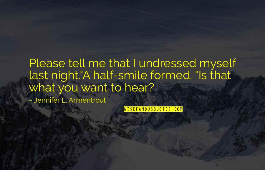 Please Tell Me Quotes By Jennifer L. Armentrout: Please tell me that I undressed myself last