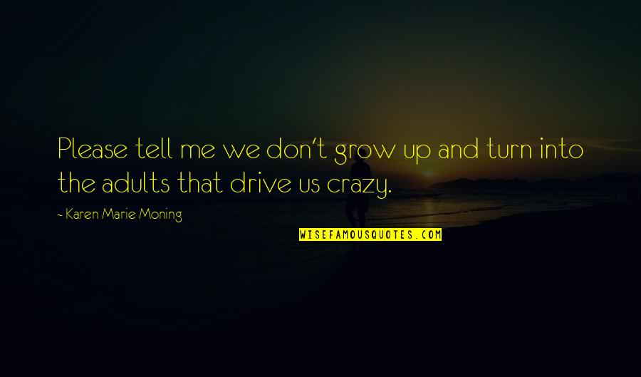 Please Tell Me Quotes By Karen Marie Moning: Please tell me we don't grow up and