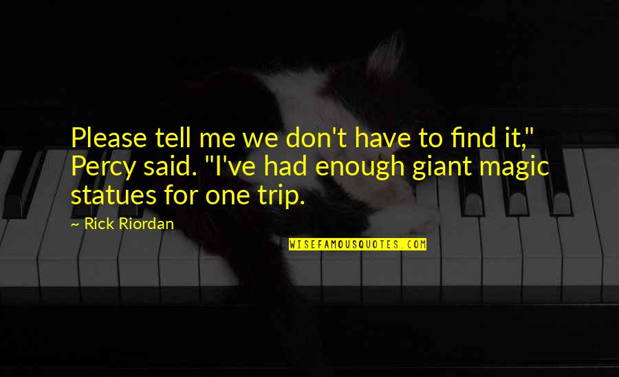 Please Tell Me Quotes By Rick Riordan: Please tell me we don't have to find