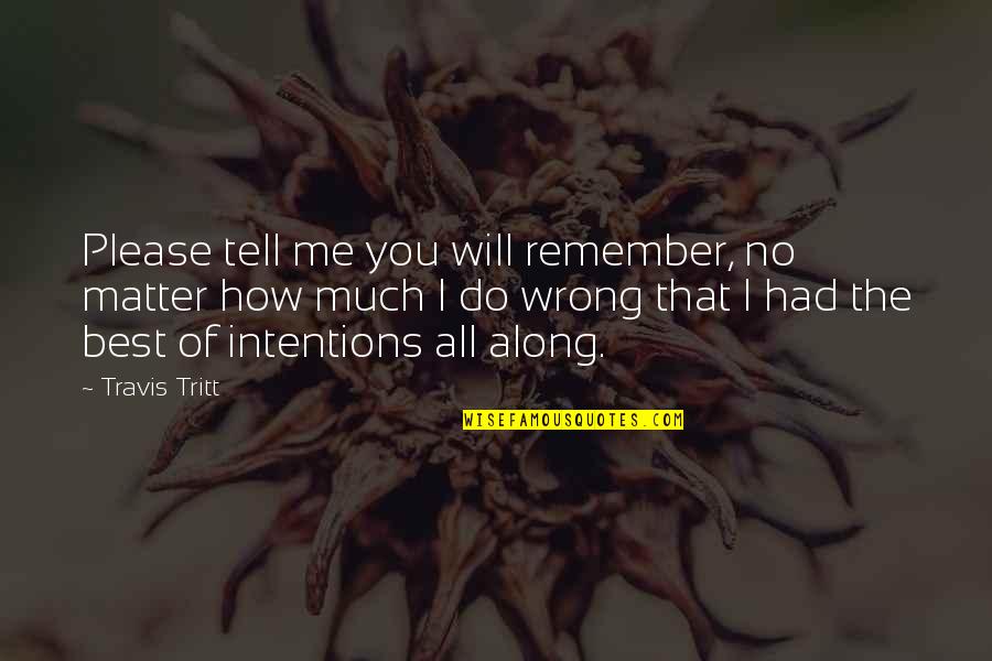 Please Tell Me Quotes By Travis Tritt: Please tell me you will remember, no matter