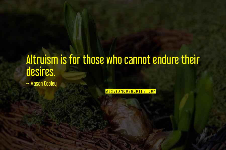 Please Text Me Quotes By Mason Cooley: Altruism is for those who cannot endure their