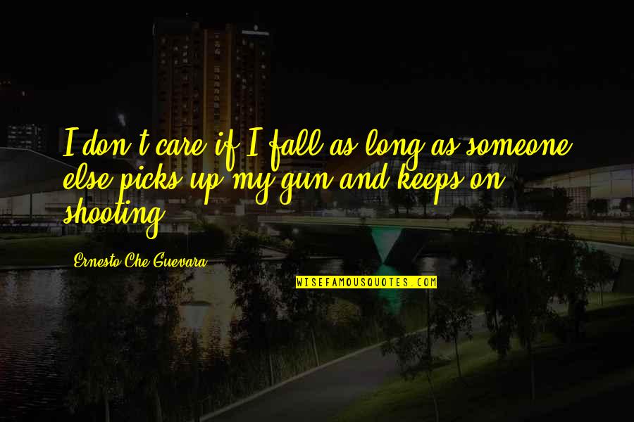 Please Understand I Love You Quotes By Ernesto Che Guevara: I don't care if I fall as long Please Understand I Love You Quotes By Ernesto Che Guevara: I don't care if I fall as long