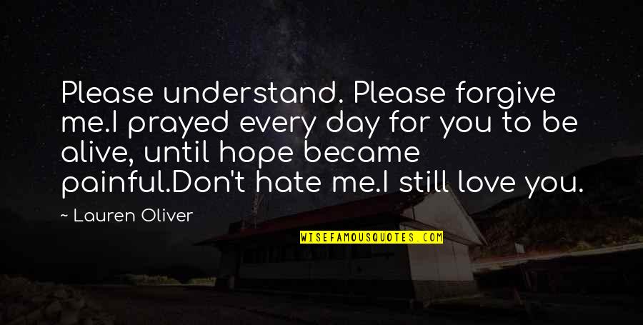 Please Understand I Love You Quotes By Lauren Oliver: Please understand. Please forgive me.I prayed every day Please Understand I Love You Quotes By Lauren Oliver: Please understand. Please forgive me.I prayed every day