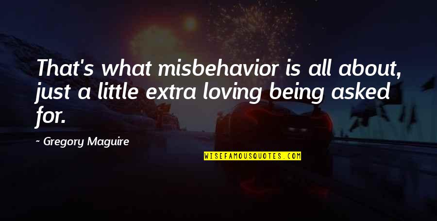 Please Vote For Me Quotes By Gregory Maguire: That's what misbehavior is all about, just a