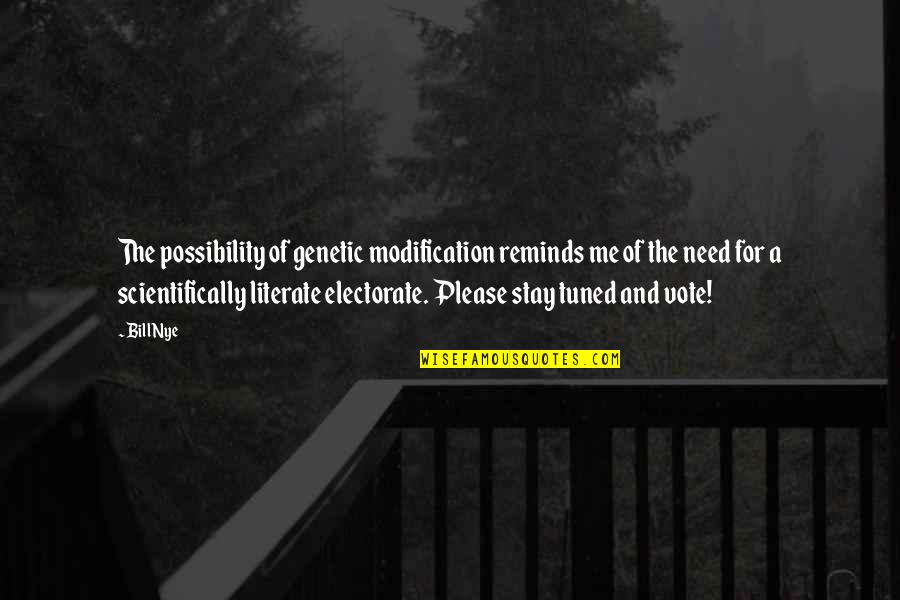 Please Vote Quotes By Bill Nye: The possibility of genetic modification reminds me of