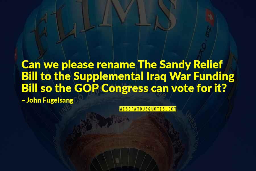 Please Vote Quotes By John Fugelsang: Can we please rename The Sandy Relief Bill