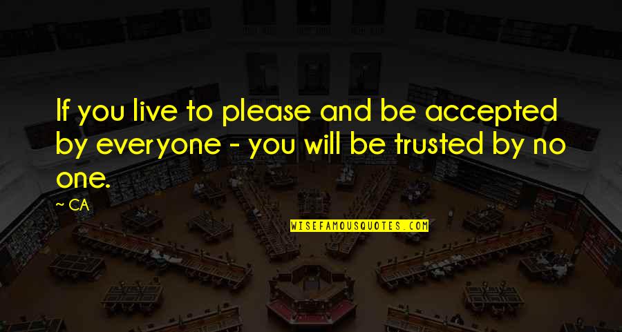 Please You Quotes By CA: If you live to please and be accepted