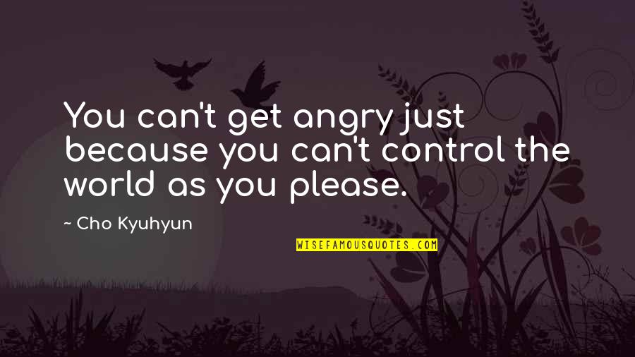 Please You Quotes By Cho Kyuhyun: You can't get angry just because you can't