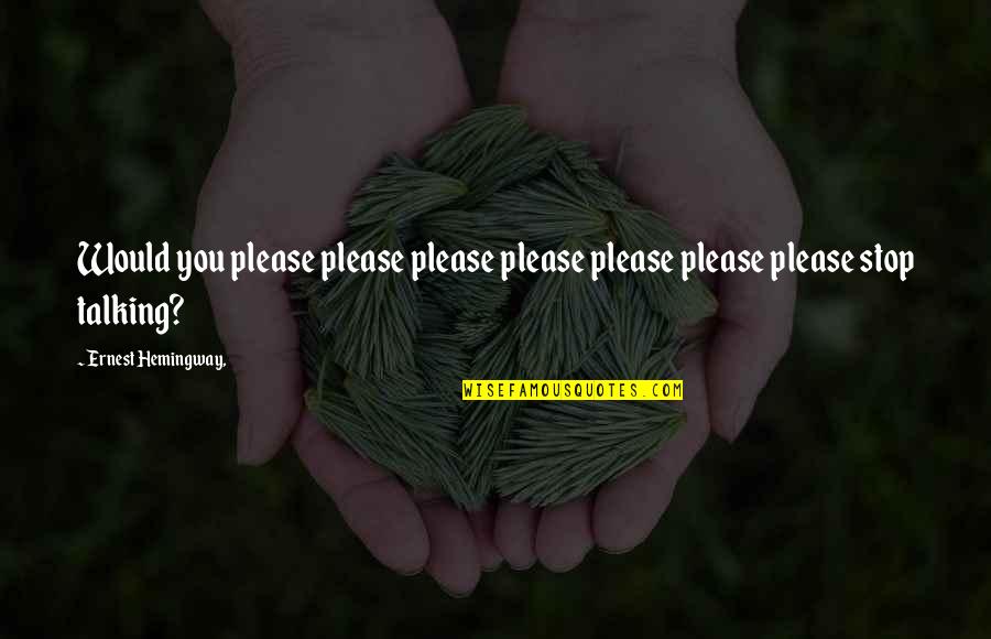 Please You Quotes By Ernest Hemingway,: Would you please please please please please please Please You Quotes By Ernest Hemingway,: Would you please please please please please please