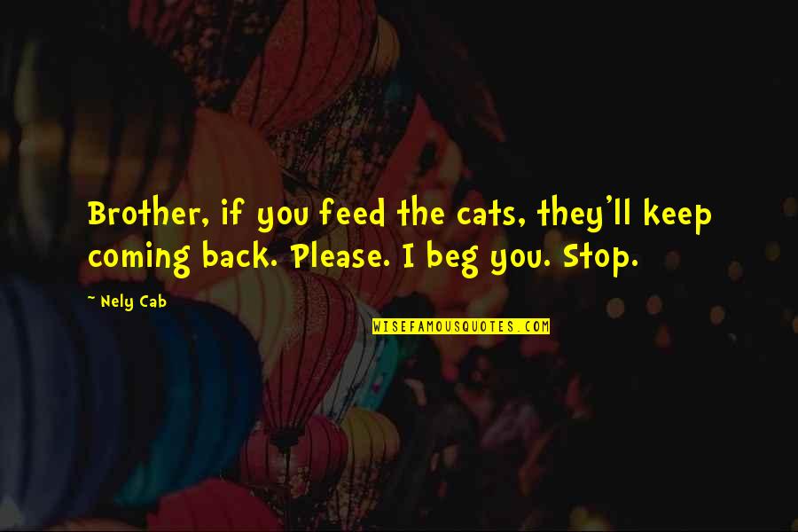Please You Quotes By Nely Cab: Brother, if you feed the cats, they'll keep
