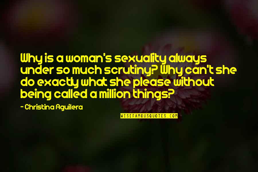 Please Your Woman Quotes By Christina Aguilera: Why is a woman's sexuality always under so