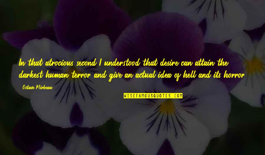 Please Your Woman Quotes By Octave Mirbeau: In that atrocious second I understood that desire