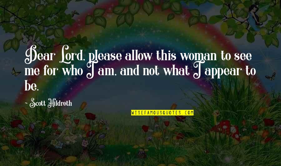 Please Your Woman Quotes By Scott Hildreth: Dear Lord, please allow this woman to see