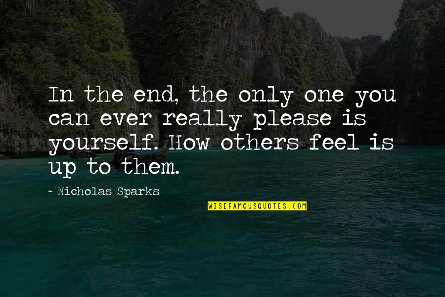 Please Yourself Quotes By Nicholas Sparks: In the end, the only one you can