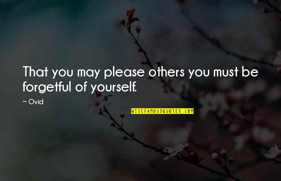 Please Yourself Quotes By Ovid: That you may please others you must be