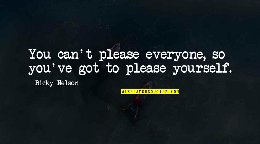 Please Yourself Quotes By Ricky Nelson: You can't please everyone, so you've got to