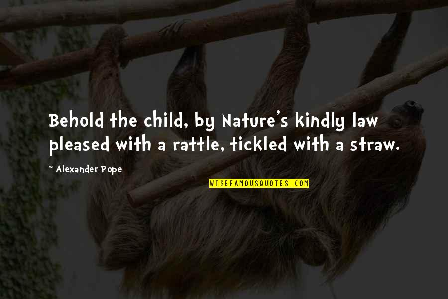 Pleased Quotes By Alexander Pope: Behold the child, by Nature's kindly law pleased