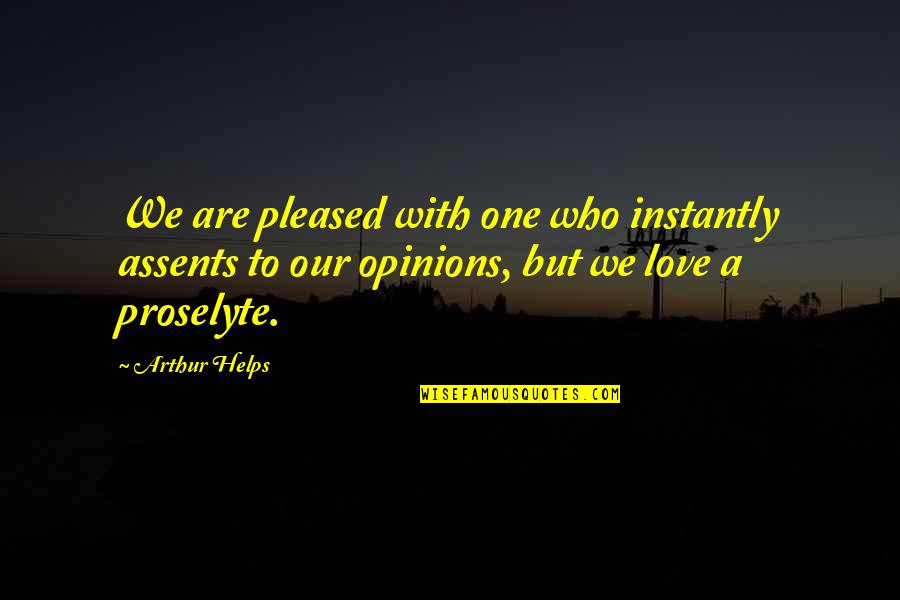 Pleased Quotes By Arthur Helps: We are pleased with one who instantly assents