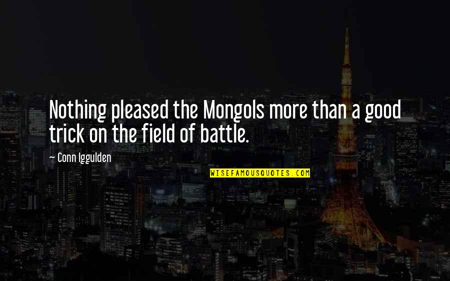 Pleased Quotes By Conn Iggulden: Nothing pleased the Mongols more than a good