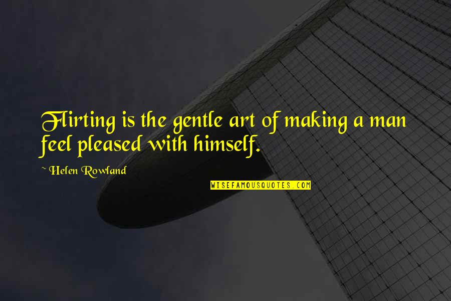Pleased Quotes By Helen Rowland: Flirting is the gentle art of making a