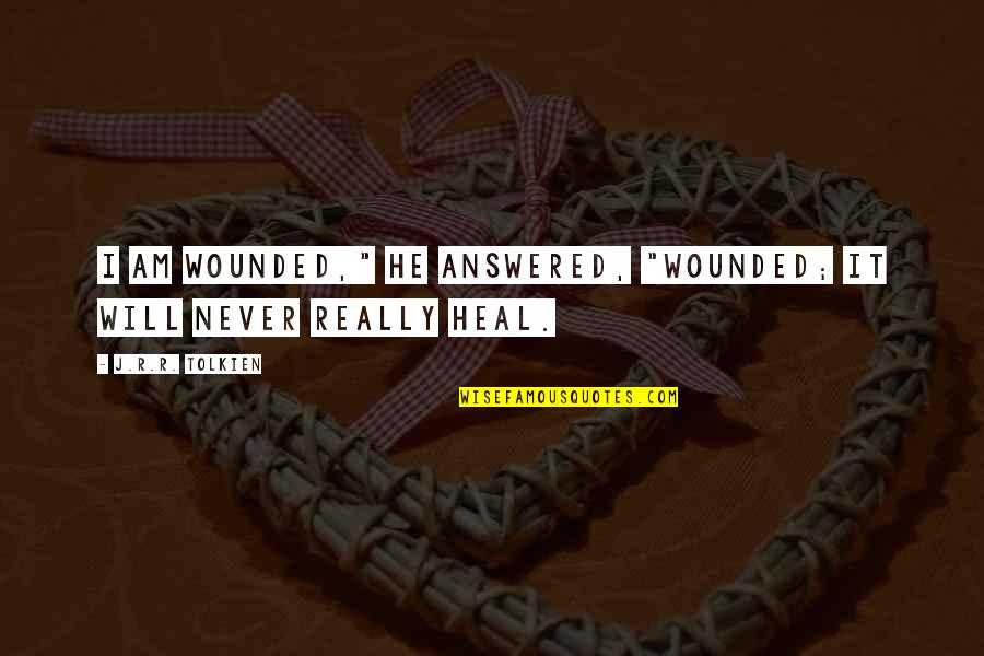 Pleases And Sparkles Quotes By J.R.R. Tolkien: I am wounded," he answered, "wounded; it will Pleases And Sparkles Quotes By J.R.R. Tolkien: I am wounded," he answered, "wounded; it will