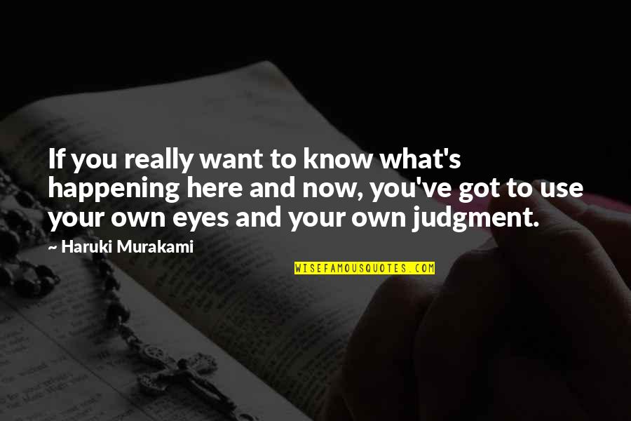 Pleasing A Man Quotes By Haruki Murakami: If you really want to know what's happening
