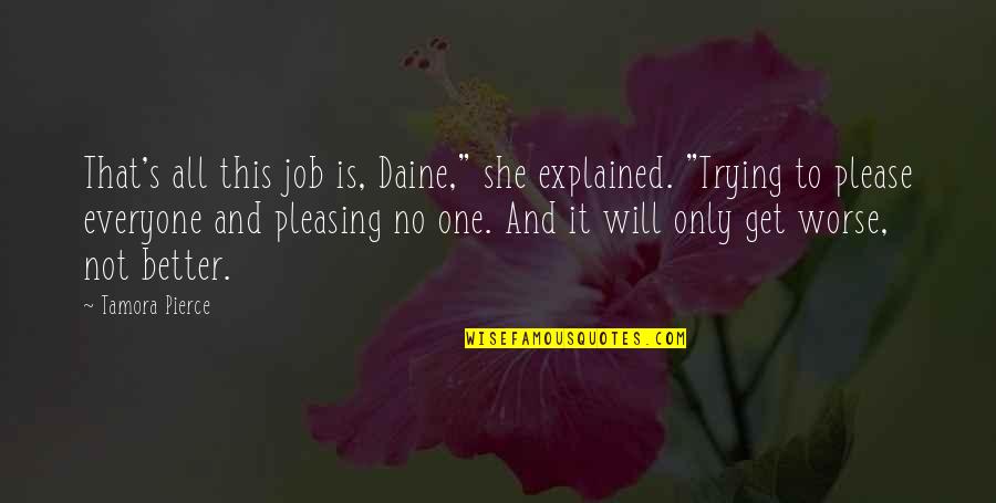 Pleasing Everyone Quotes By Tamora Pierce: That's all this job is, Daine," she explained.