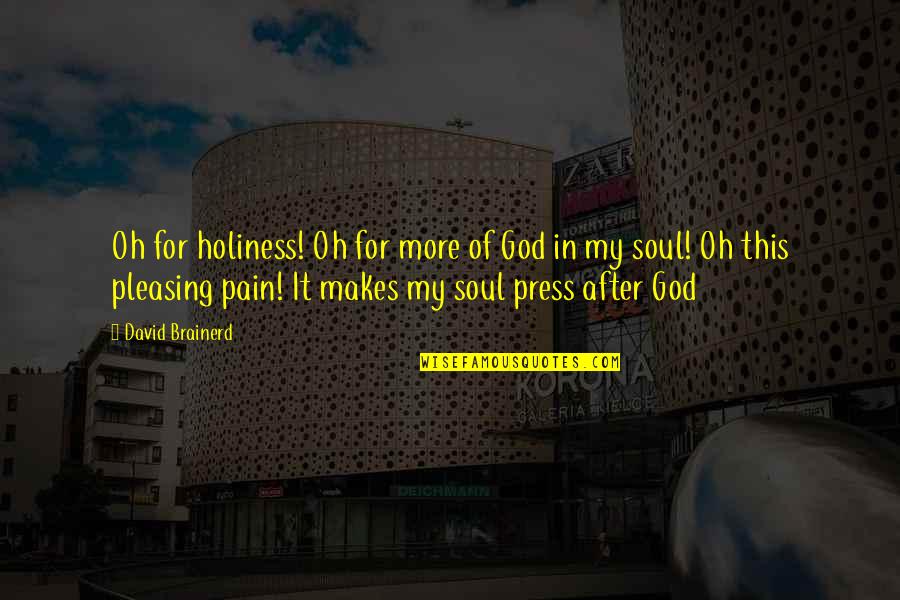 Pleasing God Quotes By David Brainerd: Oh for holiness! Oh for more of God