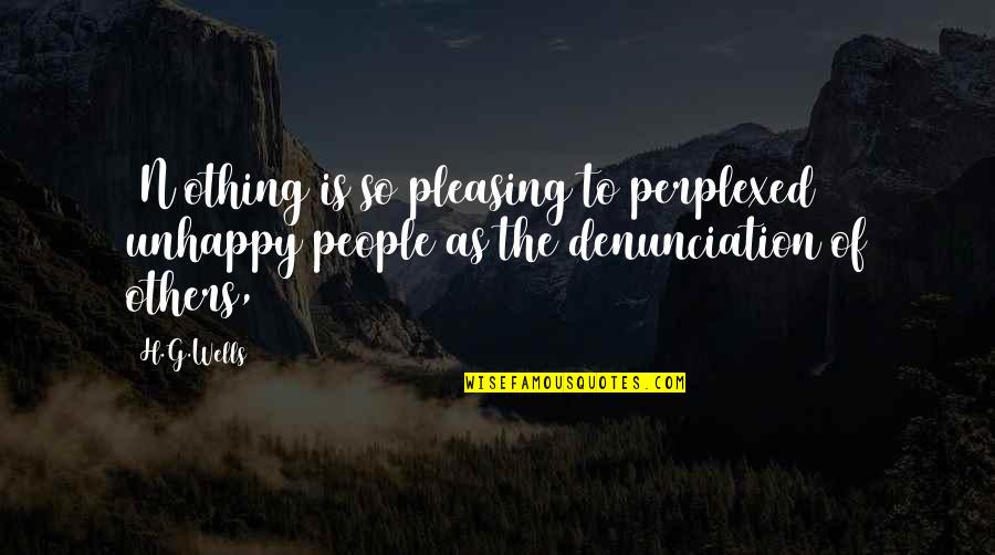Pleasing Quotes By H.G.Wells: [N]othing is so pleasing to perplexed unhappy people