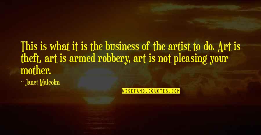 Pleasing Quotes By Janet Malcolm: This is what it is the business of Pleasing Quotes By Janet Malcolm: This is what it is the business of